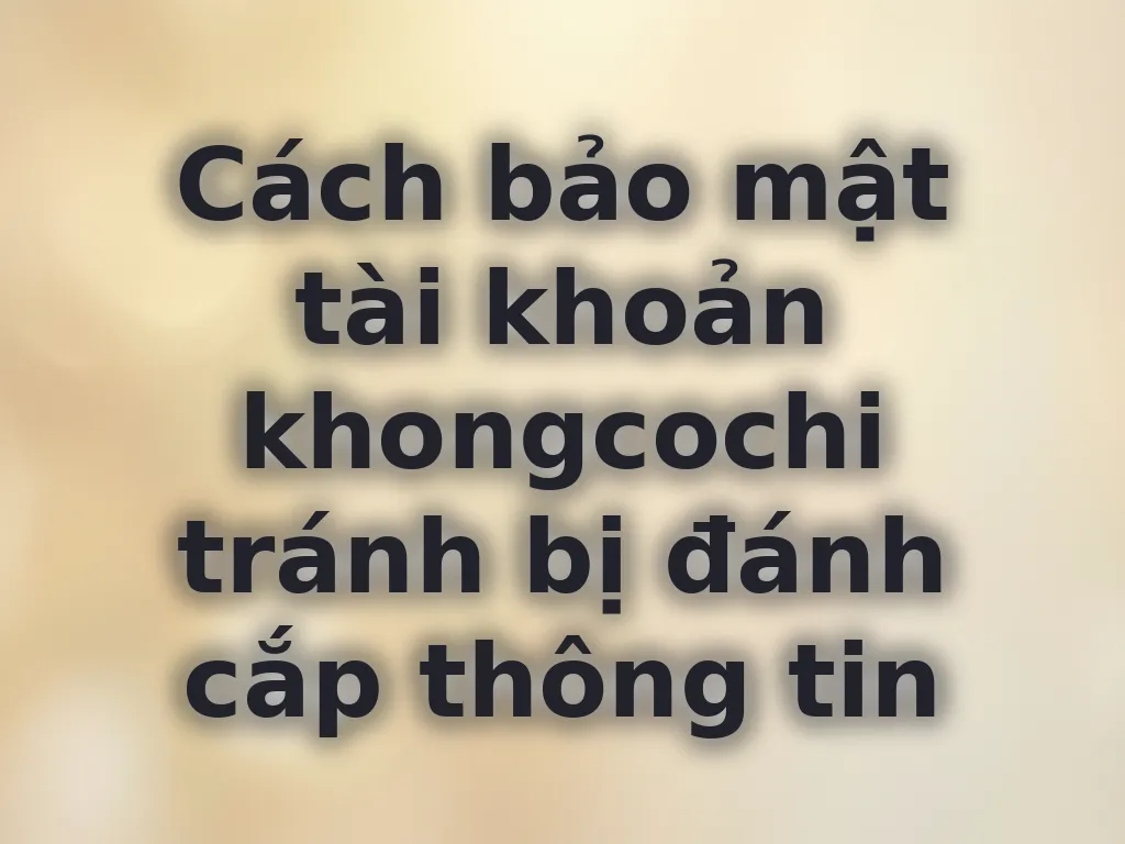 Cách bảo mật tài khoản